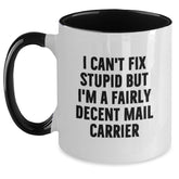 Funny Mail Carrier Quotes Gifts from Family and Friends for Christmas, Two Tone Coffee Mug, I Can't Fix Stupid But I'm A Fairly Decent Mail Carrier - Main